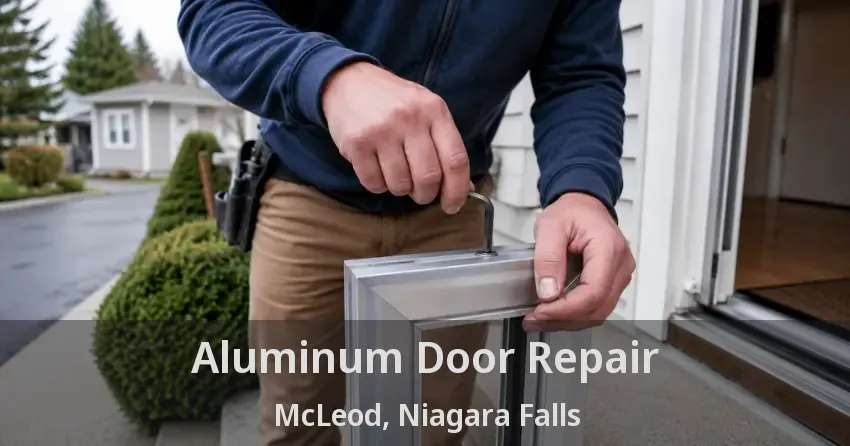 Aluminum Door Repair McLeod, Niagara Falls - ON