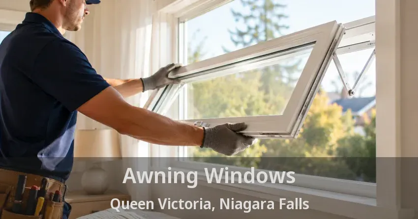 Awning Windows Queen Victoria, Niagara Falls - ON