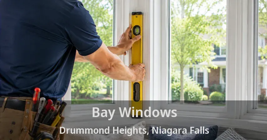Bay Windows Drummond Heights, Niagara Falls - ON