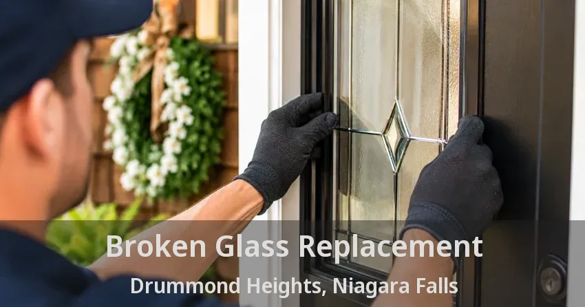 Broken Glass Replacement Drummond Heights, Niagara Falls - ON
