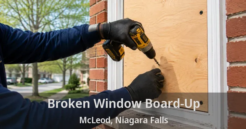 Broken Window Board-Up McLeod, Niagara Falls - ON