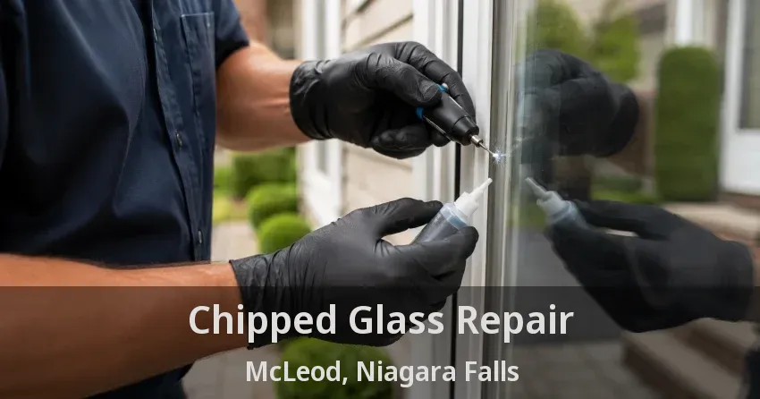 Chipped Glass Repair McLeod, Niagara Falls - ON