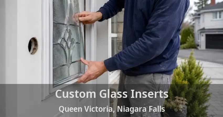 Custom Glass Inserts Queen Victoria, Niagara Falls - ON