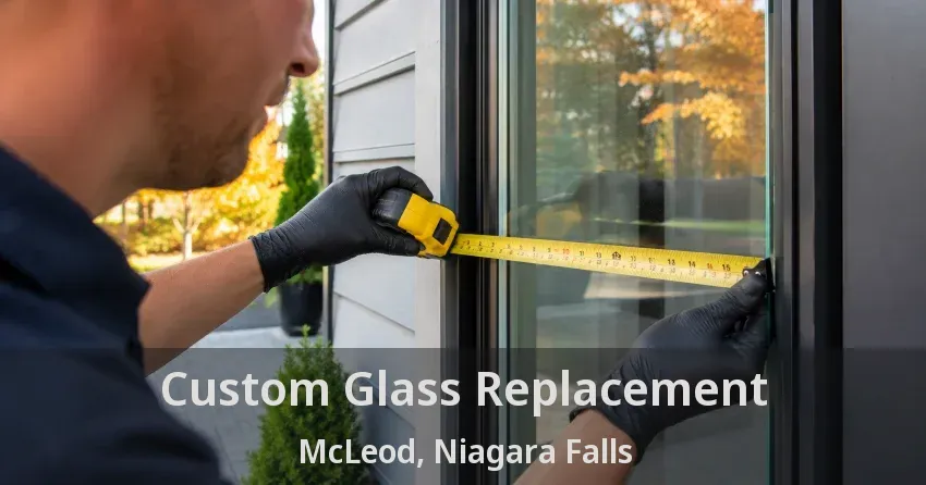 Custom Glass Replacement McLeod, Niagara Falls - ON