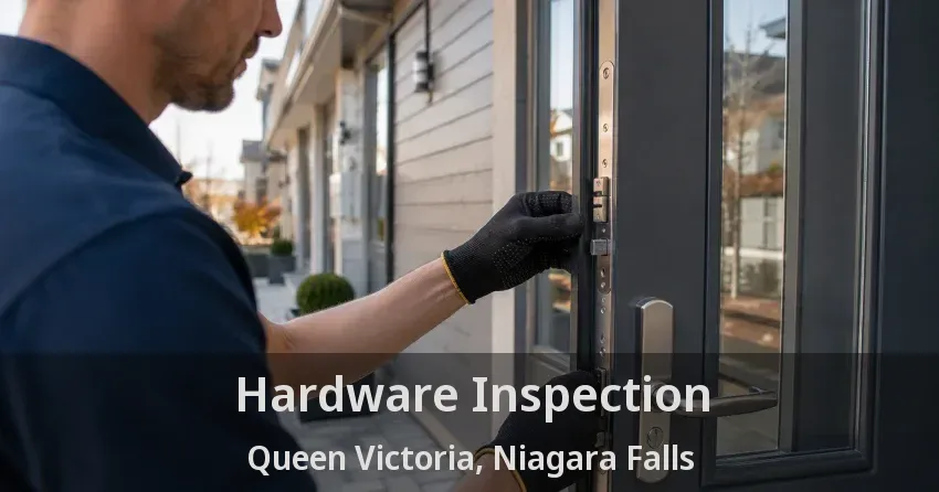 Hardware Inspection Queen Victoria, Niagara Falls - ON
