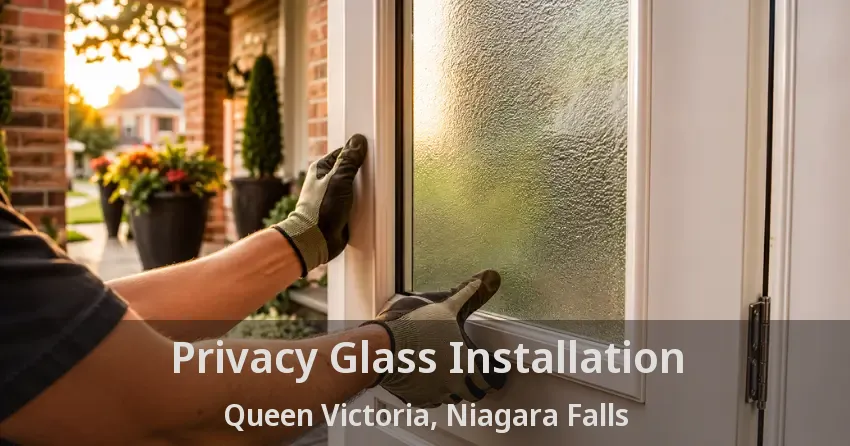 Privacy Glass Installation Queen Victoria, Niagara Falls - ON
