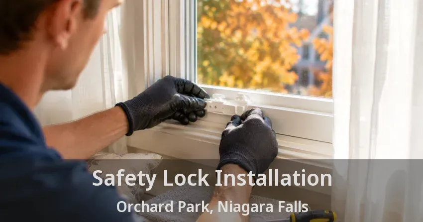 Safety Lock Installation Orchard Park, Niagara Falls - ON
