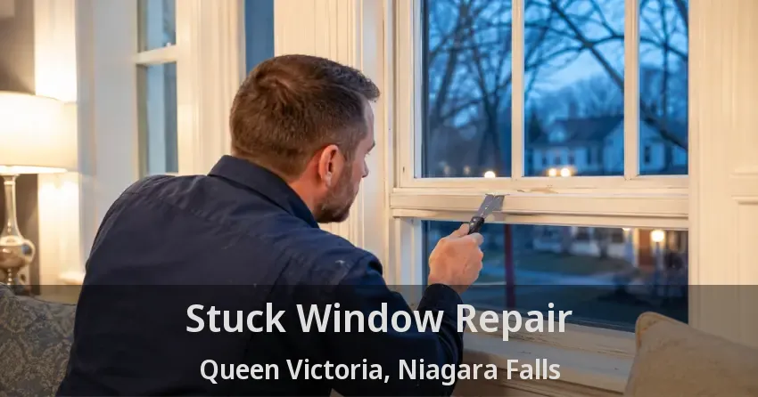 Stuck Window Repair Queen Victoria, Niagara Falls - ON