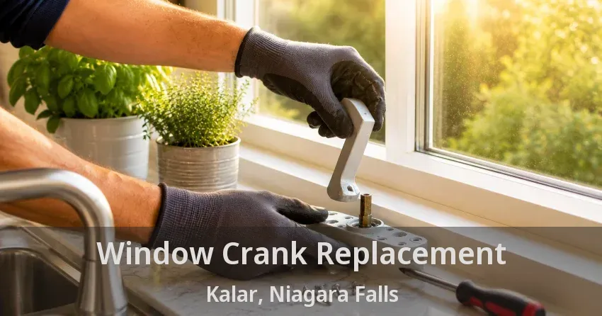 Window Crank Replacement Kalar, Niagara Falls - ON