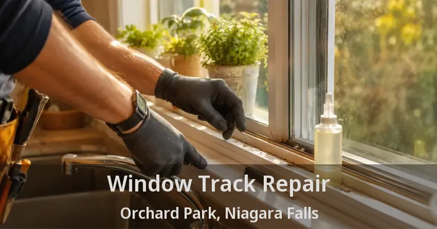 Window Track Repair Orchard Park, Niagara Falls - ON