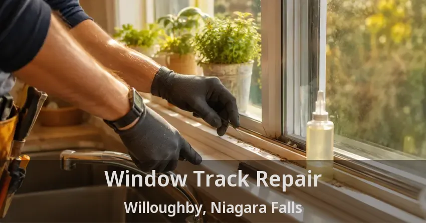 Window Track Repair Willoughby, Niagara Falls - ON