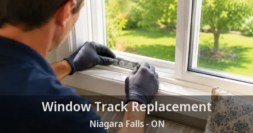 Window Track Replacement Niagara Falls - ON